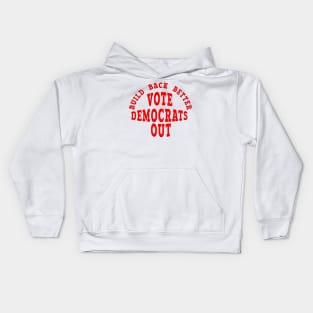 BUILD BACK BETTER VOTE DEMOCRATS OUT Kids Hoodie